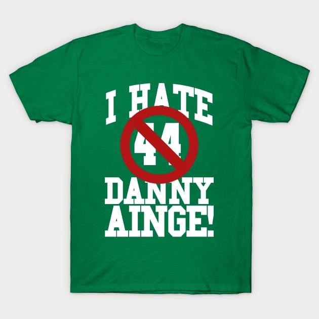 I Hate Danny Ainge T-Shirt by wlohaty